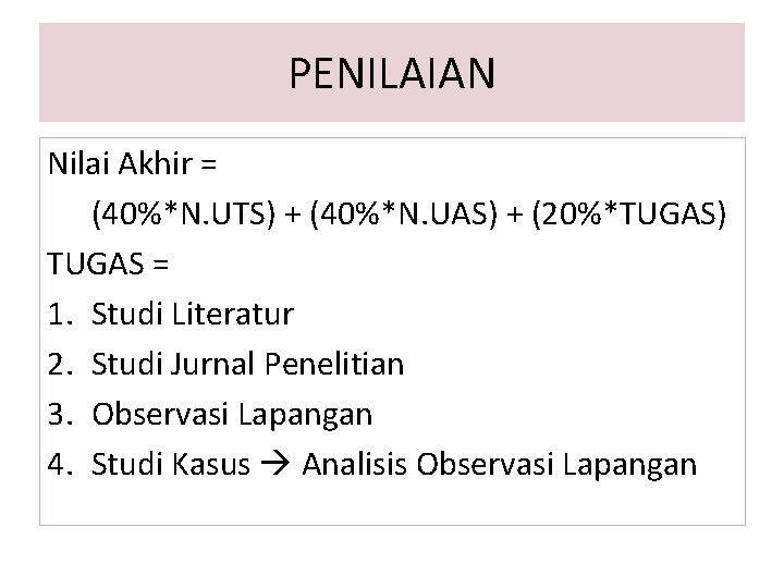 PENILAIAN Nilai Akhir = (40%*N. UTS) + (40%*N. UAS) + (20%*TUGAS) TUGAS = 1.