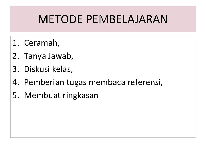 METODE PEMBELAJARAN 1. 2. 3. 4. 5. Ceramah, Tanya Jawab, Diskusi kelas, Pemberian tugas