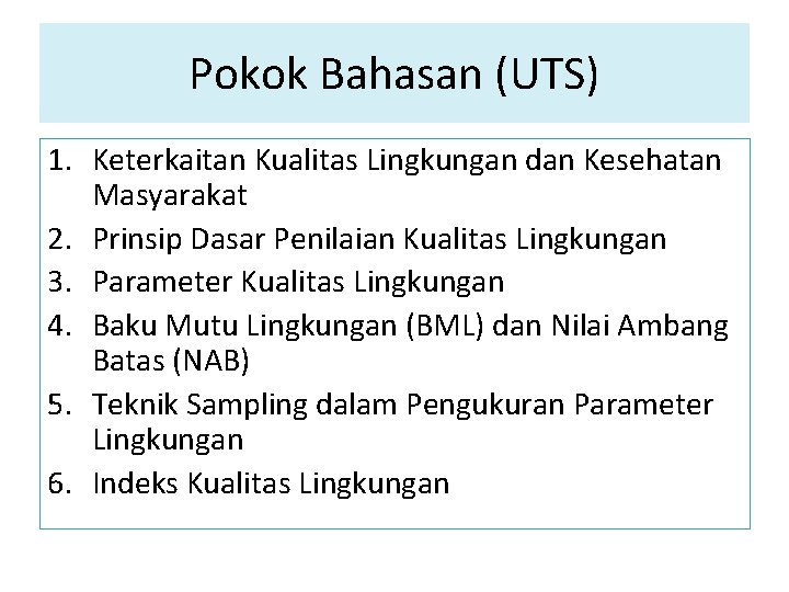 Pokok Bahasan (UTS) 1. Keterkaitan Kualitas Lingkungan dan Kesehatan Masyarakat 2. Prinsip Dasar Penilaian