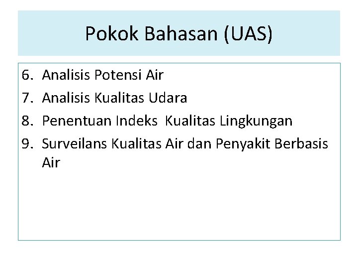 Pokok Bahasan (UAS) 6. 7. 8. 9. Analisis Potensi Air Analisis Kualitas Udara Penentuan