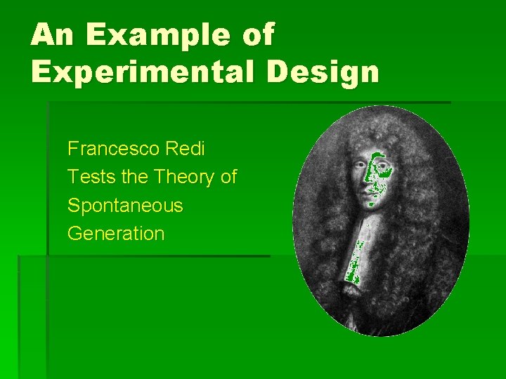 An Example of Experimental Design Francesco Redi Tests the Theory of Spontaneous Generation 