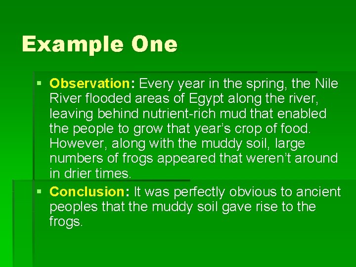 Example One § Observation: Every year in the spring, the Nile River flooded areas