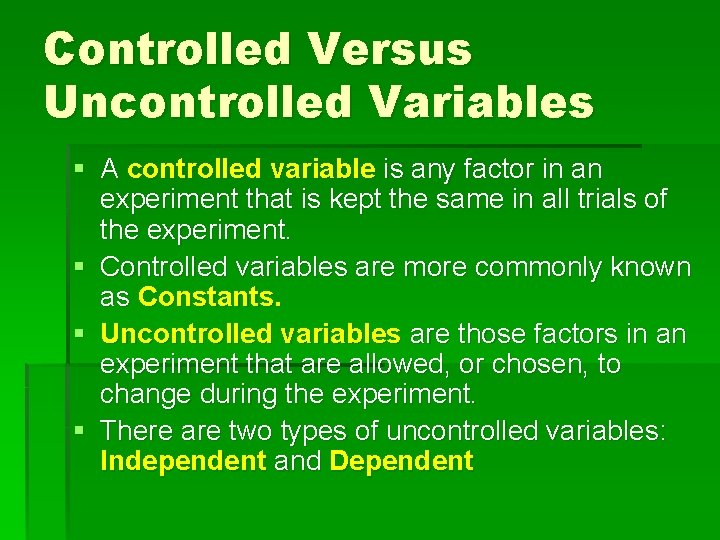 Controlled Versus Uncontrolled Variables § A controlled variable is any factor in an experiment