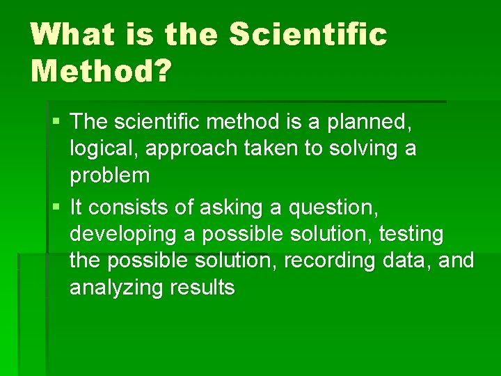 What is the Scientific Method? § The scientific method is a planned, logical, approach