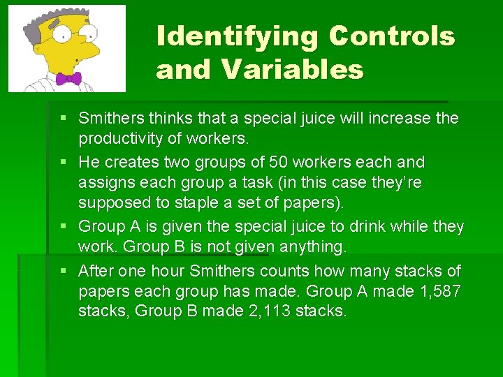 Identifying Controls and Variables § Smithers thinks that a special juice will increase the