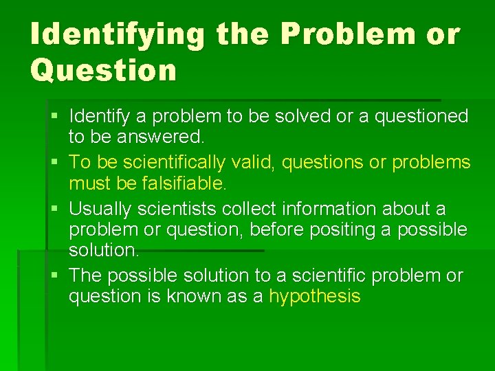 Identifying the Problem or Question § Identify a problem to be solved or a