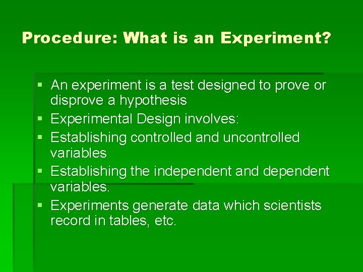 Procedure: What is an Experiment? § An experiment is a test designed to prove