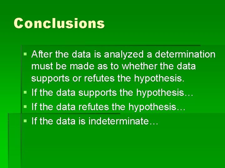 Conclusions § After the data is analyzed a determination must be made as to