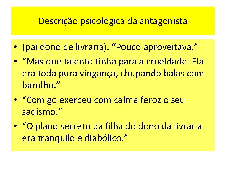 Descrição psicológica da antagonista • (pai dono de livraria). “Pouco aproveitava. ” • “Mas Descrição psicológica da antagonista • (pai dono de livraria). “Pouco aproveitava. ” • “Mas