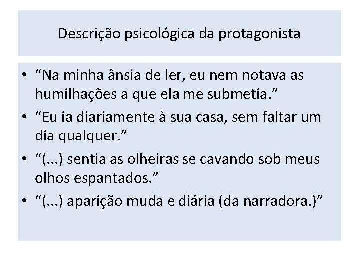 Descrição psicológica da protagonista • “Na minha ânsia de ler, eu nem notava as Descrição psicológica da protagonista • “Na minha ânsia de ler, eu nem notava as