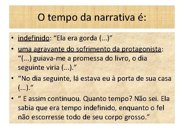 O tempo da narrativa é: • indefinido: “Ela era gorda (. . . )” O tempo da narrativa é: • indefinido: “Ela era gorda (. . . )”