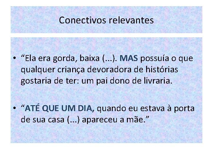 Conectivos relevantes • “Ela era gorda, baixa (. . . ). MAS possuía o Conectivos relevantes • “Ela era gorda, baixa (. . . ). MAS possuía o