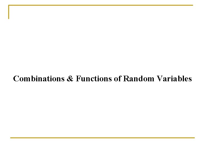 Combinations & Functions of Random Variables 