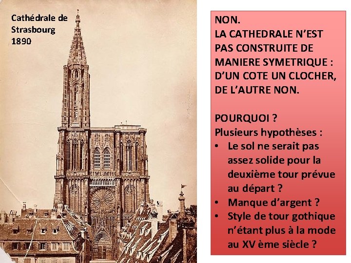 Cathédrale de Strasbourg 1890 NON. LA CATHEDRALE N’EST PAS CONSTRUITE DE MANIERE SYMETRIQUE :