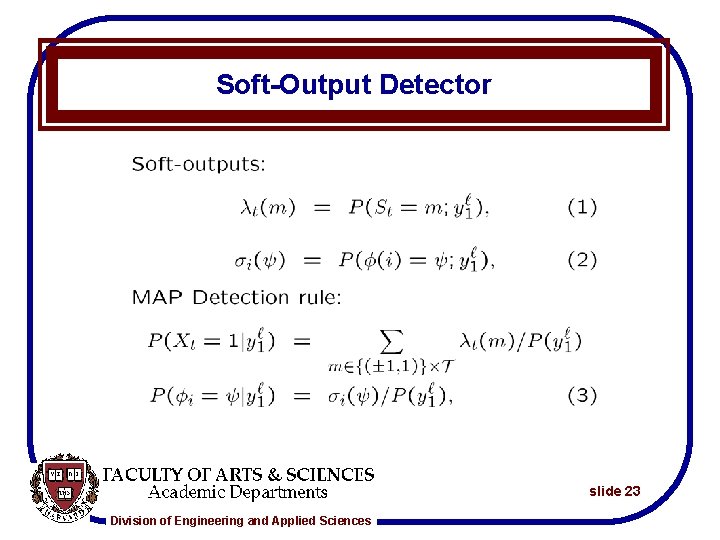 Soft-Output Detector slide 23 Division of Engineering and Applied Sciences 