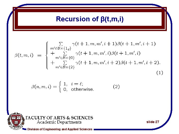 Recursion of β(t, m, i) slide 27 Division of Engineering and Applied Sciences 