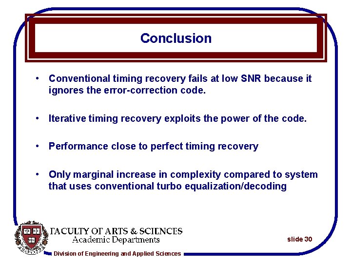 Conclusion • Conventional timing recovery fails at low SNR because it ignores the error-correction