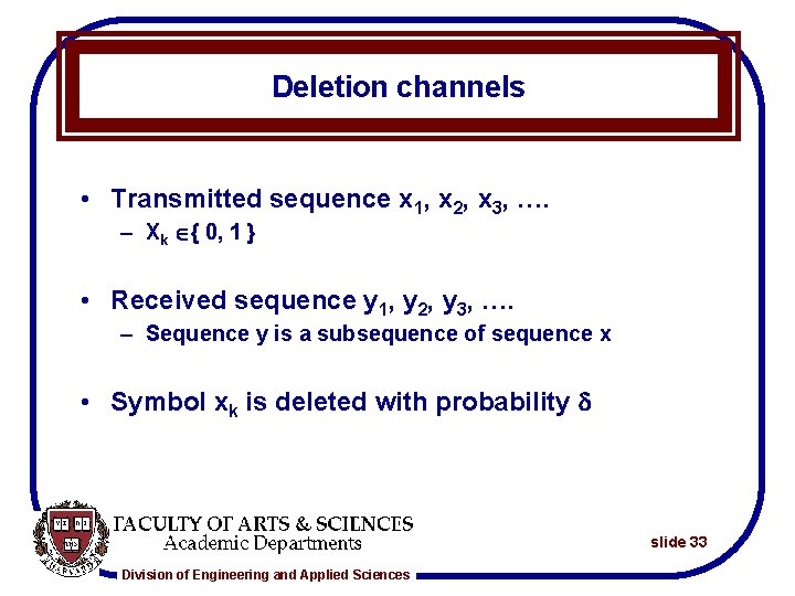 Deletion channels • Transmitted sequence x 1, x 2, x 3, …. – Xk