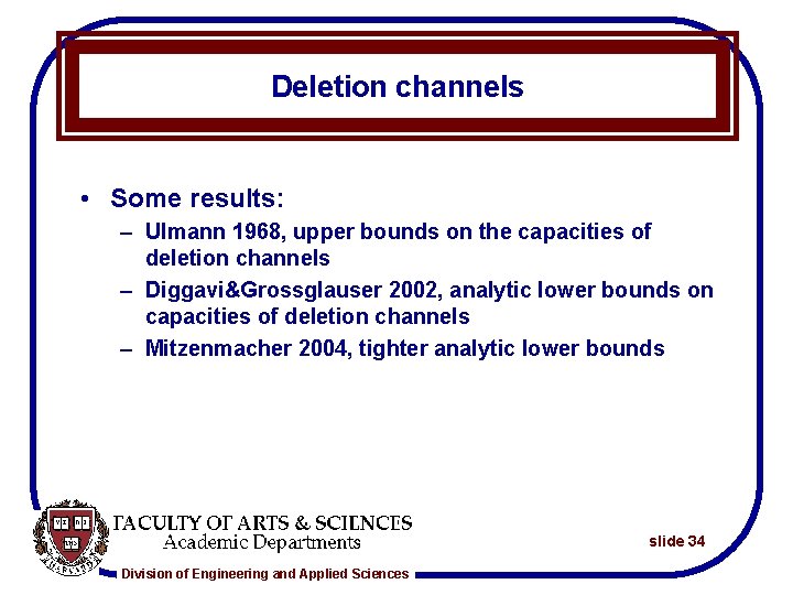 Deletion channels • Some results: – Ulmann 1968, upper bounds on the capacities of