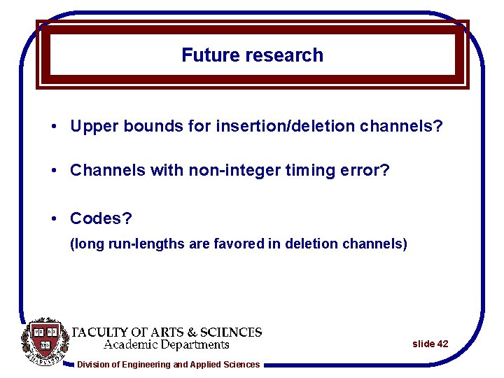 Future research • Upper bounds for insertion/deletion channels? • Channels with non-integer timing error?