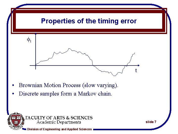 Properties of the timing error t t • Brownian Motion Process (slow varying). •