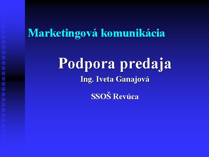 Marketingová komunikácia Podpora predaja Ing. Iveta Ganajová SSOŠ Revúca 