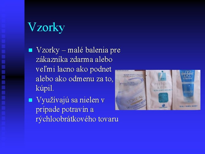 Vzorky n n Vzorky – malé balenia pre zákazníka zdarma alebo veľmi lacno ako Vzorky n n Vzorky – malé balenia pre zákazníka zdarma alebo veľmi lacno ako