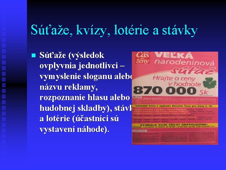 Súťaže, kvízy, lotérie a stávky n Súťaže (výsledok ovplyvnia jednotlivci – vymyslenie sloganu alebo