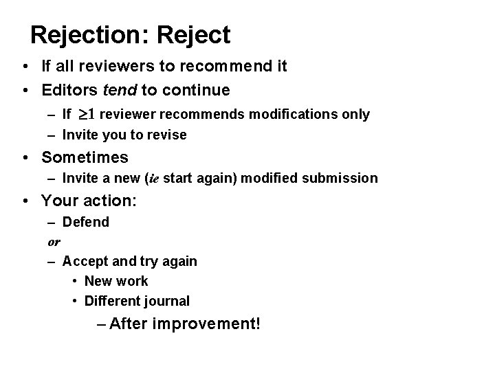 Rejection: Reject • If all reviewers to recommend it • Editors tend to continue