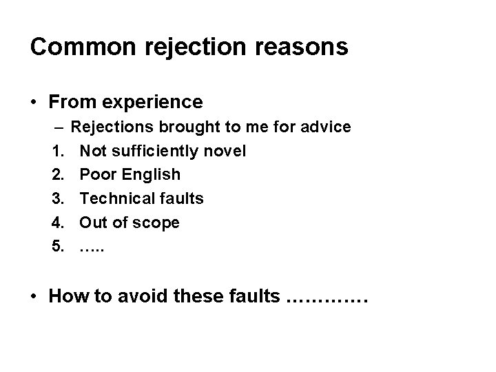 Common rejection reasons • From experience – Rejections brought to me for advice 1.