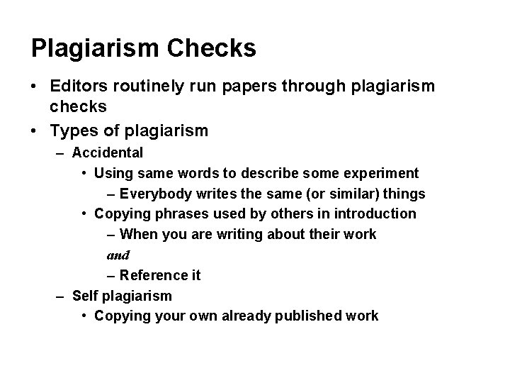 Plagiarism Checks • Editors routinely run papers through plagiarism checks • Types of plagiarism