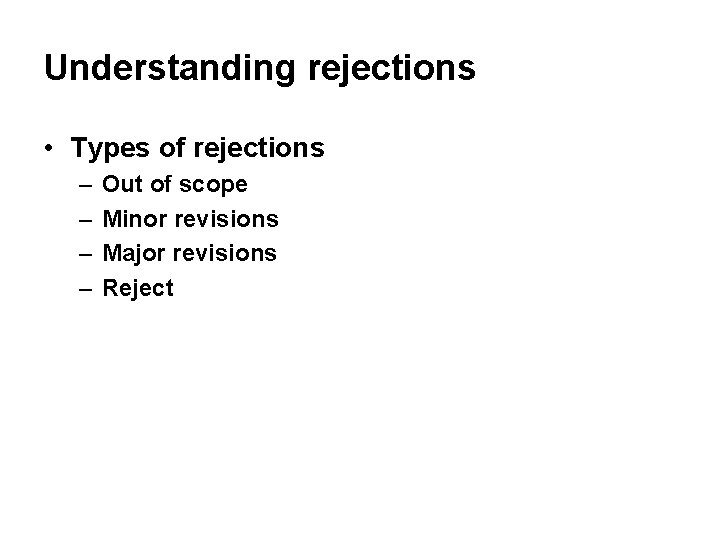 Understanding rejections • Types of rejections – – Out of scope Minor revisions Major