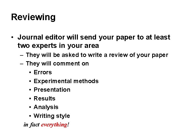 Reviewing • Journal editor will send your paper to at least two experts in