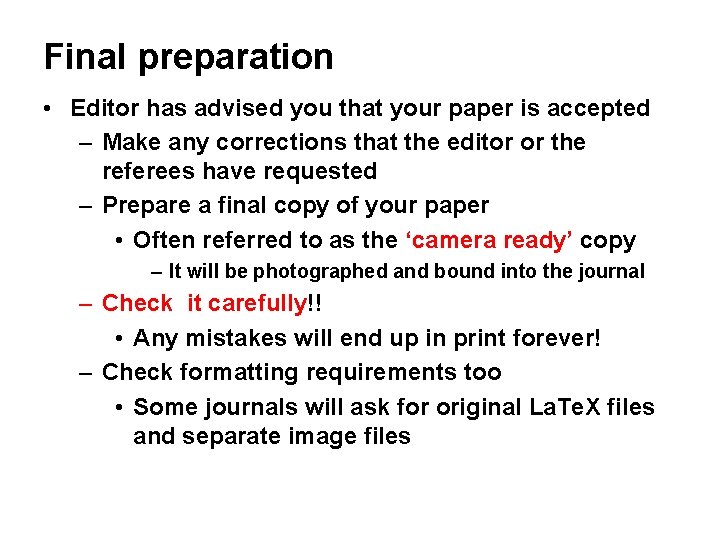 Final preparation • Editor has advised you that your paper is accepted – Make