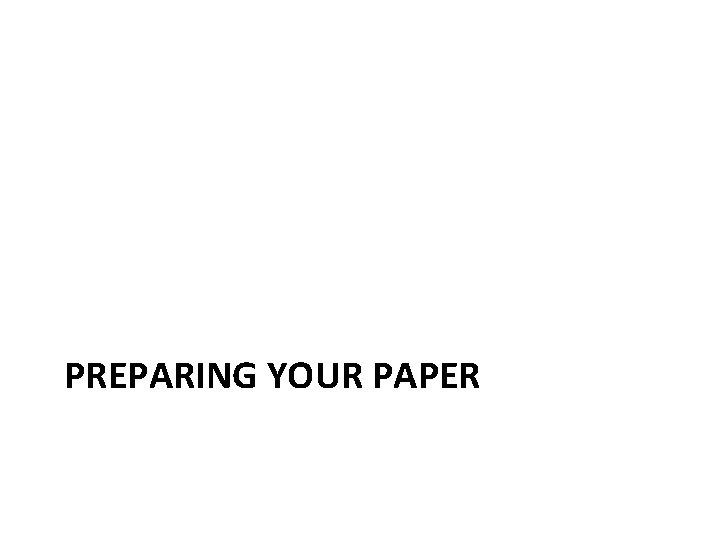 PREPARING YOUR PAPER 