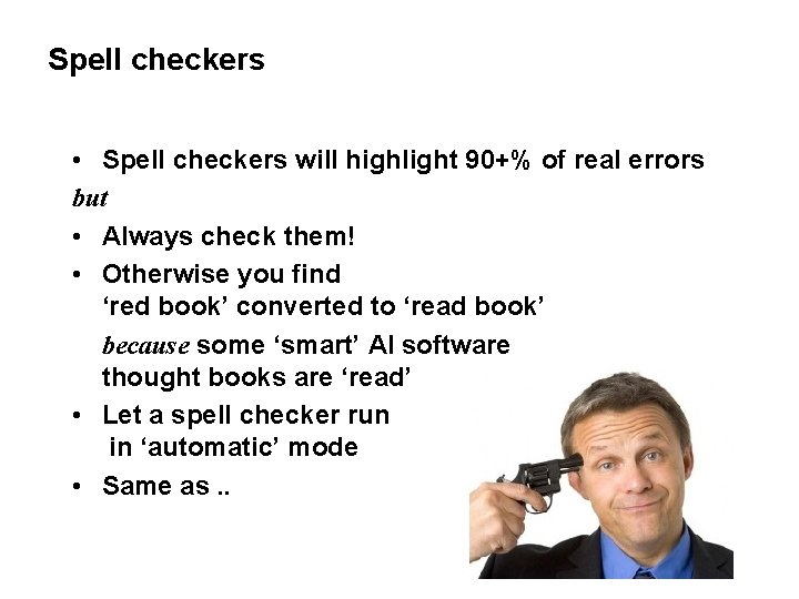 Spell checkers • Spell checkers will highlight 90+% of real errors but • Always