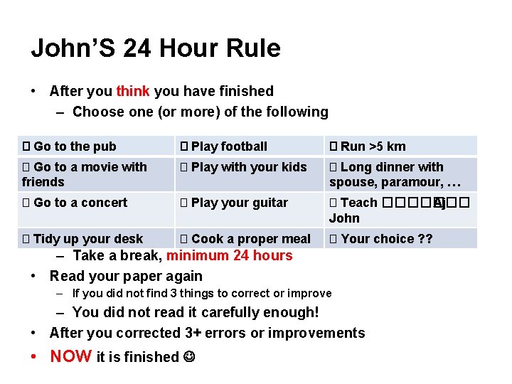 John’S 24 Hour Rule • After you think you have finished – Choose one