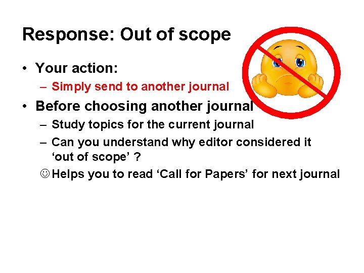 Response: Out of scope • Your action: – Simply send to another journal •