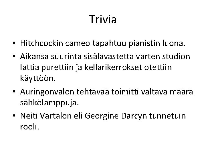 Trivia • Hitchcockin cameo tapahtuu pianistin luona. • Aikansa suurinta sisälavastetta varten studion lattia