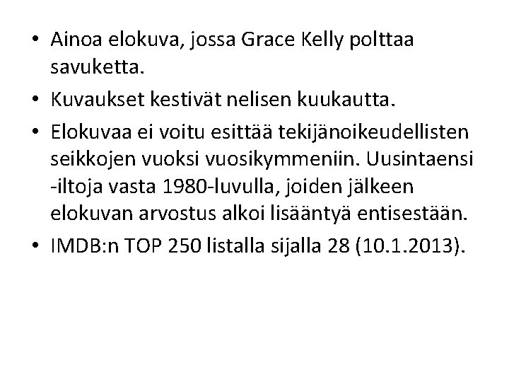  • Ainoa elokuva, jossa Grace Kelly polttaa savuketta. • Kuvaukset kestivät nelisen kuukautta.