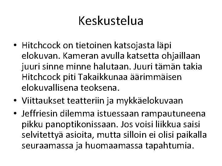 Keskustelua • Hitchcock on tietoinen katsojasta läpi elokuvan. Kameran avulla katsetta ohjaillaan juuri sinne