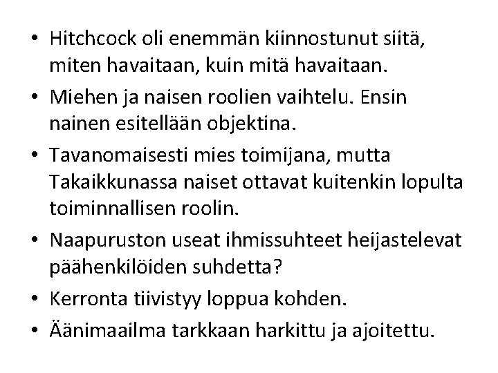  • Hitchcock oli enemmän kiinnostunut siitä, miten havaitaan, kuin mitä havaitaan. • Miehen