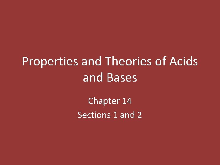 Properties and Theories of Acids and Bases Chapter 14 Sections 1 and 2 