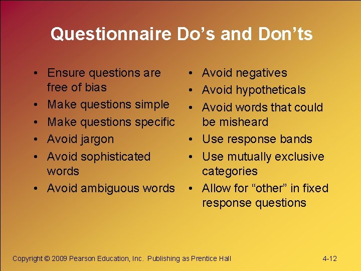 Questionnaire Do’s and Don’ts • Ensure questions are free of bias • Make questions