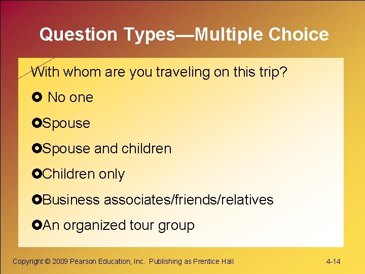 Question Types—Multiple Choice With whom are you traveling on this trip? No one Spouse