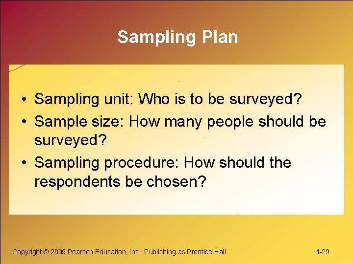 Sampling Plan • Sampling unit: Who is to be surveyed? • Sample size: How