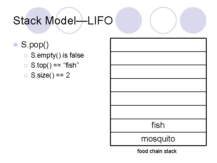 Stack Model—LIFO l S. pop() ¡ ¡ ¡ S. empty() is false S. top()