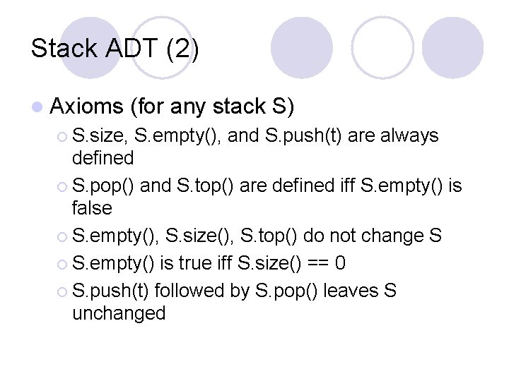 Stack ADT (2) l Axioms ¡ S. size, (for any stack S) S. empty(),