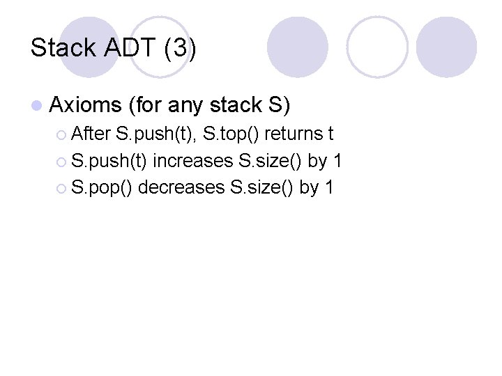 Stack ADT (3) l Axioms ¡ After (for any stack S) S. push(t), S.