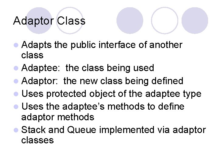 Adaptor Class l Adapts the public interface of another class l Adaptee: the class